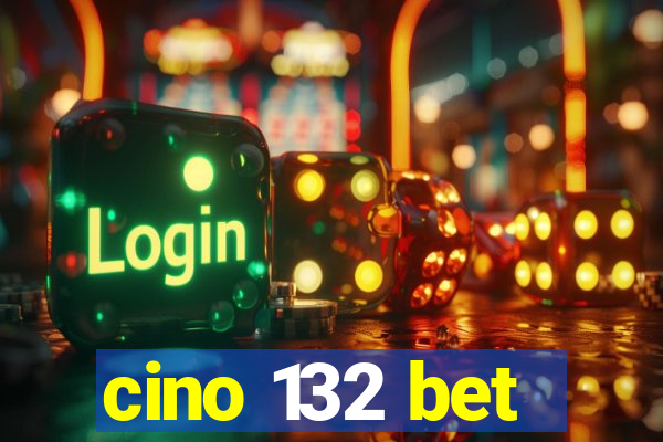 cino 132 bet